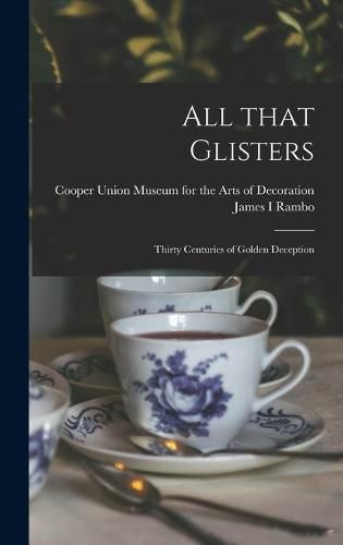 Cover image for All That Glisters; Thirty Centuries of Golden Deception