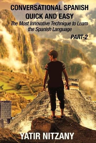 Conversational Spanish Quick and Easy - PART II: The Most Innovative Technique To Learn the Spanish Language