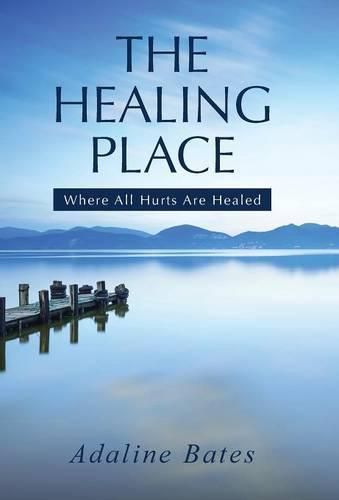 Cover image for The Healing Place: Where All Hurts Are Healed