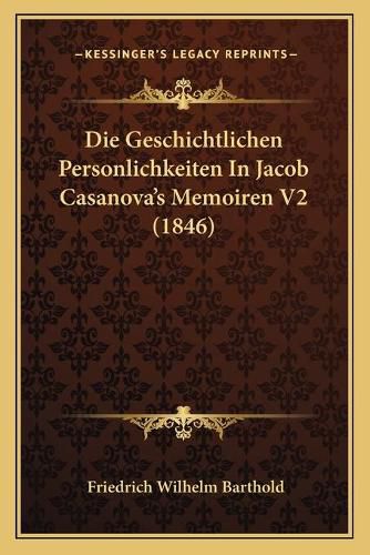 Die Geschichtlichen Personlichkeiten in Jacob Casanova's Memoiren V2 (1846)