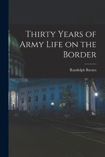 Cover image for Thirty Years of Army Life on the Border