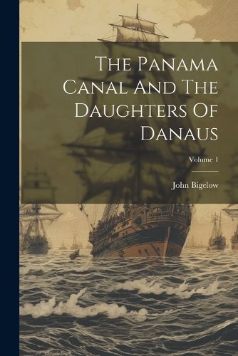 Cover image for The Panama Canal And The Daughters Of Danaus; Volume 1