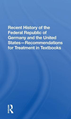 Cover image for Recent History of the Federal Republic of Germany and the United States-Recommendations for Treatment in Textbooks: Recommendations For Treatment In Textbooks