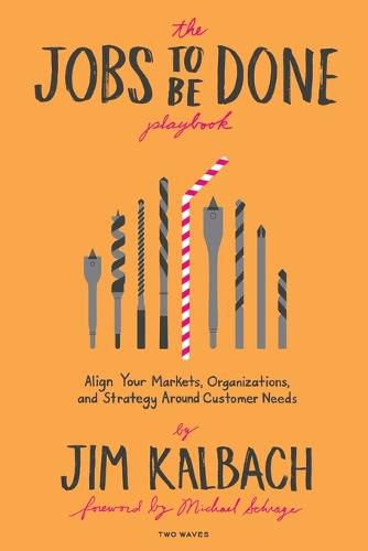 Cover image for Jobs to Be Done Playbook: Align Your Markets, Organization, and Strategy Around Customer Needs