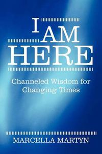 Cover image for I Am Here: Channeled Wisdom for Changing Times