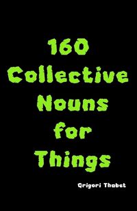 Cover image for 160 Collective Nouns for Things