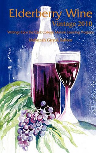 Cover image for Elderberry Wine Vintage 2010: Writings from the Clark College Mature Learning Program