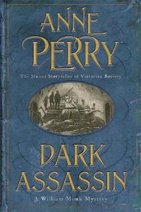 Cover image for Dark Assassin (William Monk Mystery, Book 15): A dark and gritty mystery from the depths of Victorian London