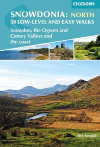 Cover image for Snowdonia: 30 Low-level and Easy Walks - North: Snowdon, the Ogwen and Conwy Valleys and the coast