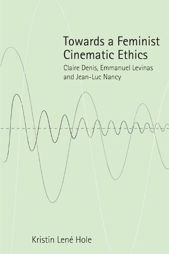 Towards a Feminist Cinematic Ethics: Claire Denis, Emmanuel Levinas and Jean-Luc Nancy