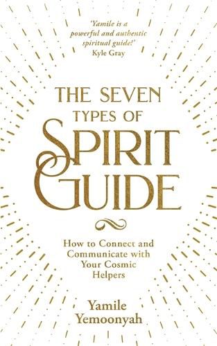 Cover image for The Seven Types of Spirit Guide: How to Connect and Communicate with Your Cosmic Helpers