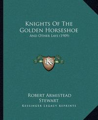 Cover image for Knights of the Golden Horseshoe: And Other Lays (1909)