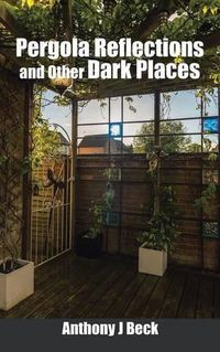 Cover image for Pergola Reflections and Other Dark Places