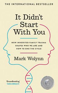 Cover image for It Didn't Start With You: How inherited family trauma shapes who we are and how to end the cycle