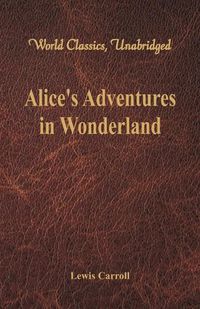 Cover image for Alice's Adventures in Wonderland (World Classics, Unabridged)