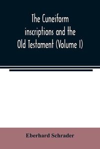 Cover image for The cuneiform inscriptions and the Old Testament (Volume I)