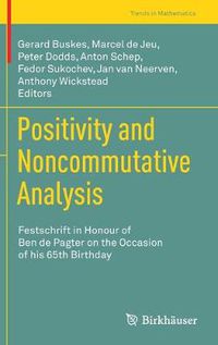 Cover image for Positivity and Noncommutative Analysis: Festschrift in Honour of Ben de Pagter on the Occasion of his 65th Birthday