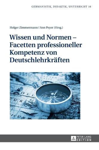 Cover image for Wissen Und Normen - Facetten Professioneller Kompetenz Von Deutschlehrkraeften