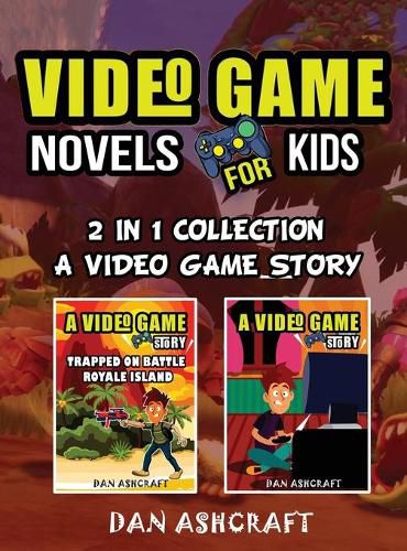 Cover image for Video Game Novels for kids - 2 In 1 Bundle!: A Video Game Story 1 & 2 Collection