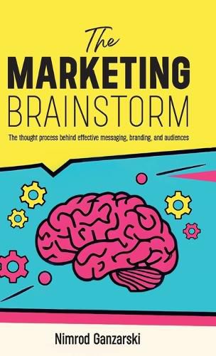 Cover image for A Marketing Brainstorm, The Thought Process behind Effective Messaging, Branding, and Audiences