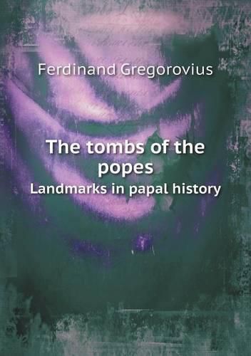 Cover image for The tombs of the popes Landmarks in papal history