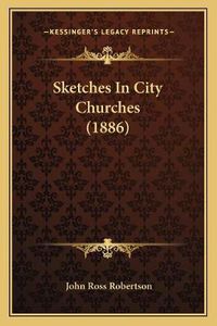 Cover image for Sketches in City Churches (1886)