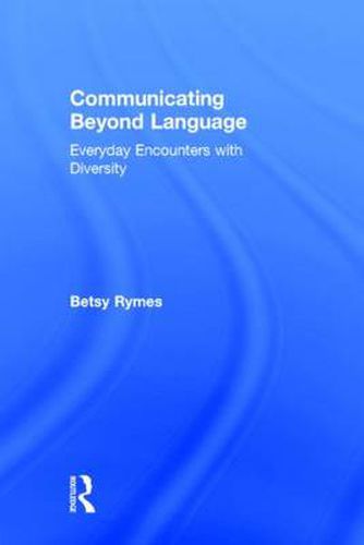 Cover image for Communicating Beyond Language: Everyday Encounters with Diversity