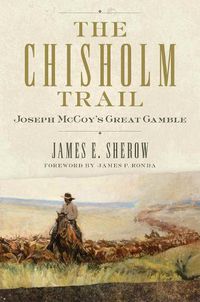 Cover image for The Chisholm Trail: Joseph McCoy's Great Gamble