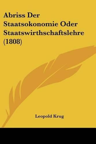 Cover image for Abriss Der Staatsokonomie Oder Staatswirthschaftslehre (1808)