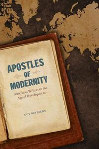 Cover image for Apostles of Modernity: American Writers in the Age of Development