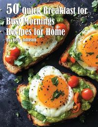 Cover image for 50 Quick Breakfast for Busy Mornings Recipes for Summer