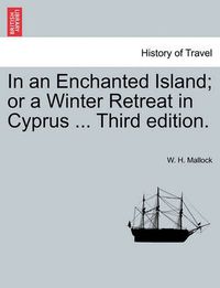 Cover image for In an Enchanted Island; Or a Winter Retreat in Cyprus ... Third Edition.