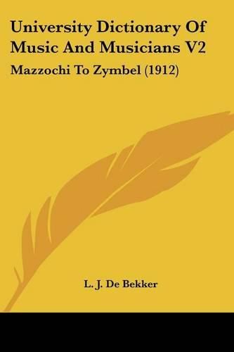 Cover image for University Dictionary of Music and Musicians V2: Mazzochi to Zymbel (1912)