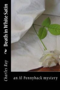 Cover image for Death in White Satin: an Al Pennyback mystery