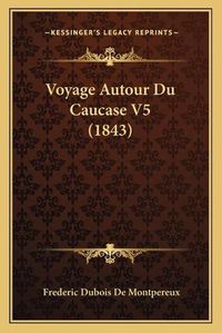 Cover image for Voyage Autour Du Caucase V5 (1843)