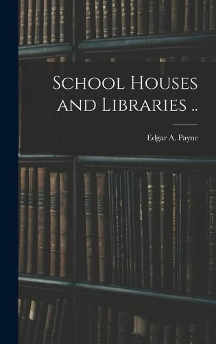 Cover image for School Houses and Libraries ..