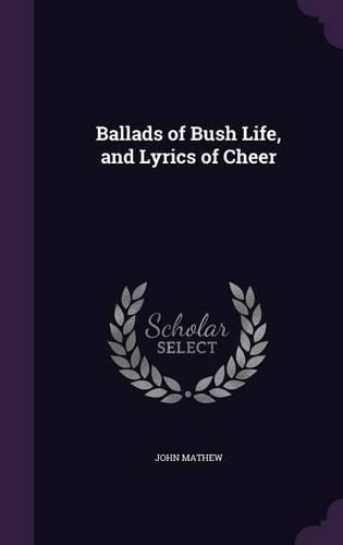 Cover image for Ballads of Bush Life, and Lyrics of Cheer