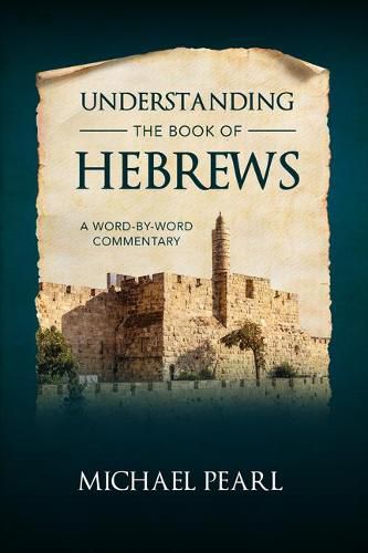 Understanding the Book of Hebrews: A Word-By-Word Commentary