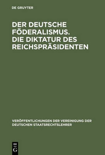Der deutsche Foederalismus. Die Diktatur des Reichsprasidenten