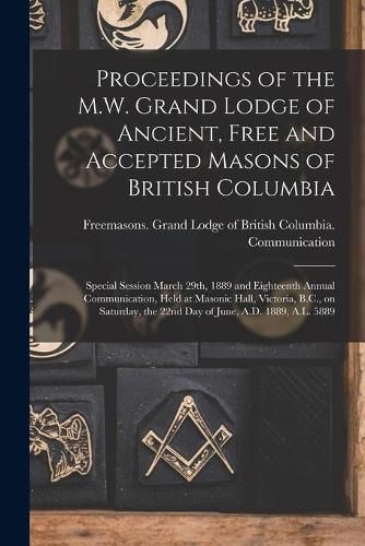 Cover image for Proceedings of the M.W. Grand Lodge of Ancient, Free and Accepted Masons of British Columbia [microform]