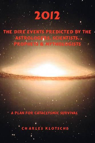 Cover image for 2012 The Dire Events Predicted by Astrologers, Scientists, Prophets & Mythologists