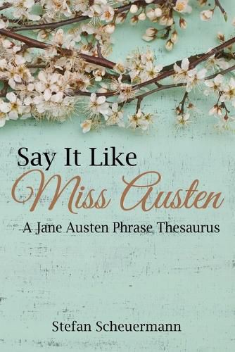 Cover image for Say It Like Miss Austen: A Jane Austen Phrase Thesaurus