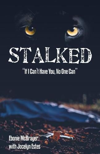 Cover image for Stalked: If I Can't Have You, No One Can