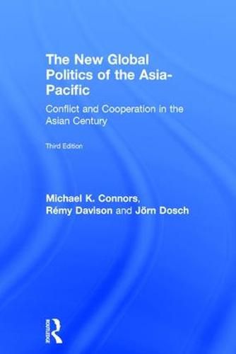 Cover image for The New Global Politics of the Asia-Pacific: Conflict and Cooperation in the Asian Century
