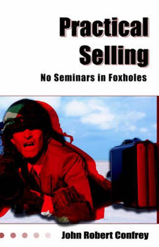 Cover image for Practical Selling: No Seminars in Foxholes