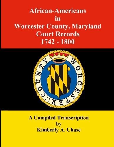 Cover image for African-Americans in Worcester County, Maryland Court Records 1742-1800: A Compiled Transcription