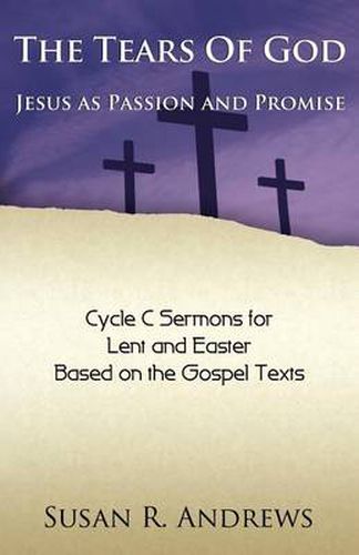 Cover image for The Tears of God: Jesus as Passion and Promise: Lent/Easter, Cycle C