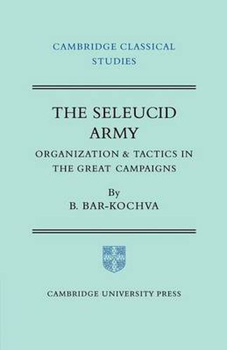 Cover image for The Seleucid Army: Organization and Tactics in the Great Campaigns