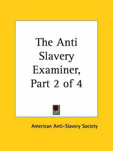 Cover image for The Anti Slavery Examiner, Part 2 Of 4
