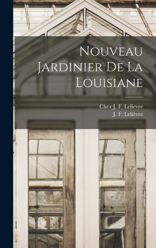 Cover image for Nouveau Jardinier de la Louisiane